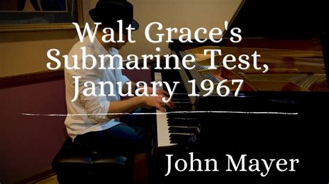 Walt Grace S Submarine Test January 1967 John Mayer Piano Rendition