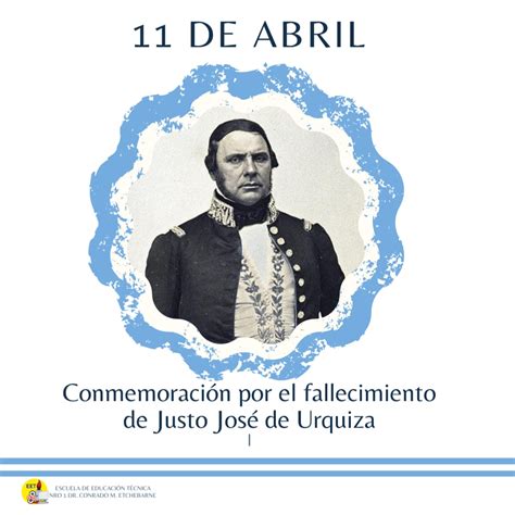 11 De Abril Fallecimiento Del Gral Justo José De Urquiza Escuela Técnica