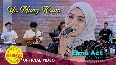 Yo Mung Kowe Elma Act Pop Dangdut Indonesia Official Music Video