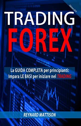 Trading Forex La Guida Completa Al Trading Online I Fondamentali Sul