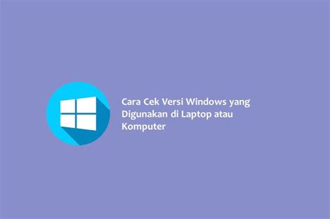 Cara Cek Versi Windows Yang Digunakan Di Laptop Atau Komputer Hallo Gsm