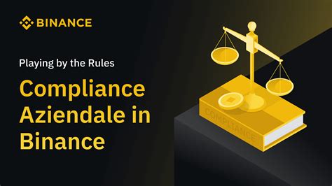 Playing By The Rules Compliance Aziendale In Binance Il Blog Di Binance