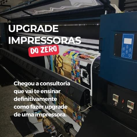 Aprenda Fazer Upgrade Em Impressoras Grande Formato Poltter Impra