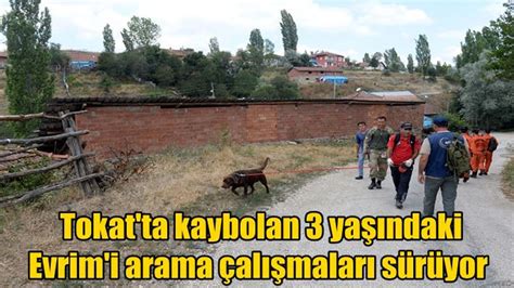 Tokat ta kaybolan 3 yaşındaki Evrim i arama çalışmaları Haber Ekspres