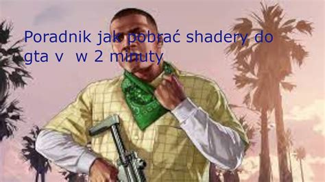 poradnik jak pobrać shadery do gta v 6 YouTube