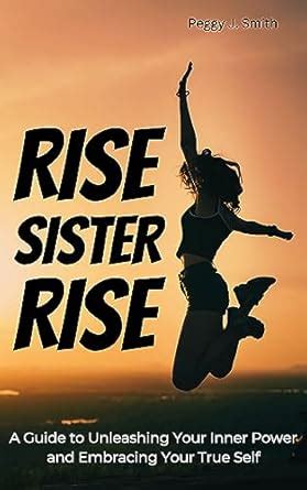 Rise Sister Rise A Guide To Unleashing Your Inner Power And