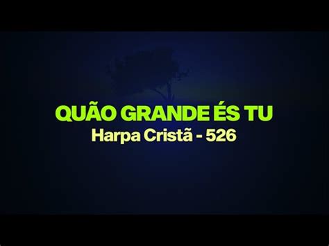 QUÃO GRANDE ÉS TU HARPA CRISTÃ 526 LETRA LOUVORES ILUMINADOS