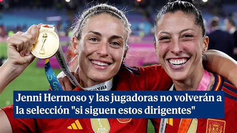 Jenni Hermoso Y Las Jugadoras No Volver N A La Selecci N Si Siguen