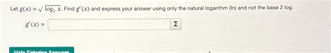 Solved Let Gxlog2x2 ﻿find Gx ﻿and Express Your Answer