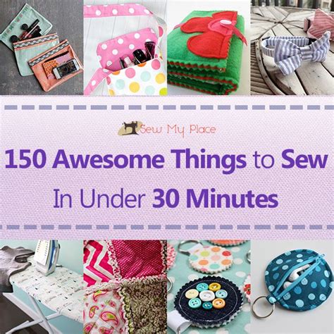 150 Awesome Sewing Projects That Takes Less Than 30 Minutes - Sew My Place | Sewing projects for ...