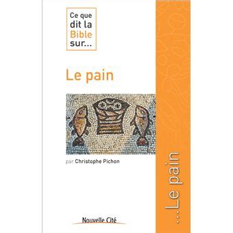 Ce que dit la Bible sur le pain broché Christophe Pichon Achat