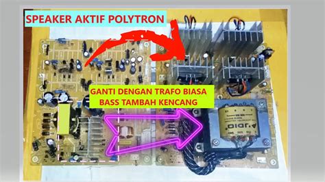 Cara Mudah Ganti Trafo Biasa Polytron Speaker Aktif Bass Tambah Kencang Youtube