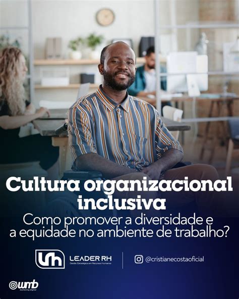 Cultura Organizacional Inclusiva Aquela Que Promove A Diversidade E A