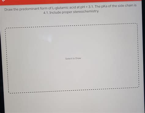 Solved Draw The Predominant Form Of L Glutamic Acid At Chegg