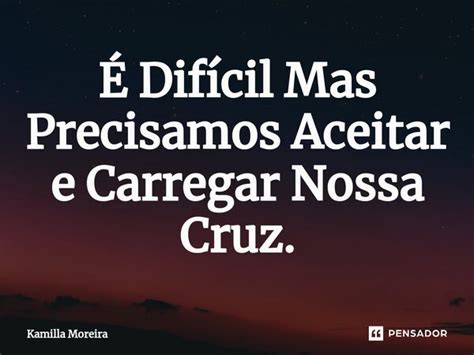 ⁠É Difícil Mas Precisamos Aceitar E Kamilla Moreira Pensador