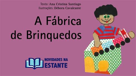 HISTÓRIA A Fábrica de Brinquedos Ana Cristina Santiago História