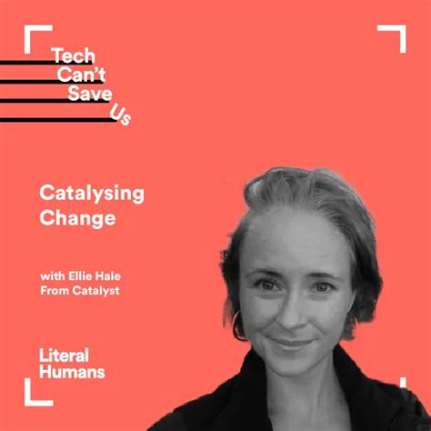 Catalysing Change With Ellie Hale From Catalyst Literal Humans