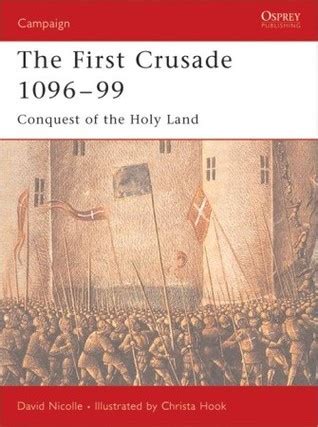 The First Crusade 1096–99: Conquest of the Holy Land by David Nicolle ...