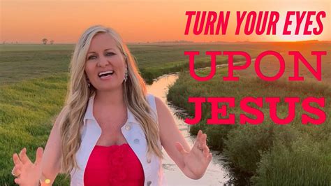 Turn Your Eyes Upon Jesus The Most Beautiful Hymn Youtube