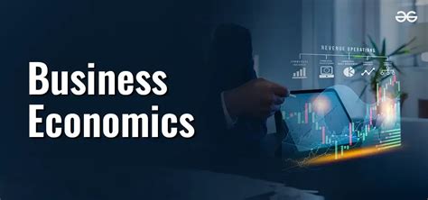 Business Economics Meaning Nature Scope And Types Geeksforgeeks