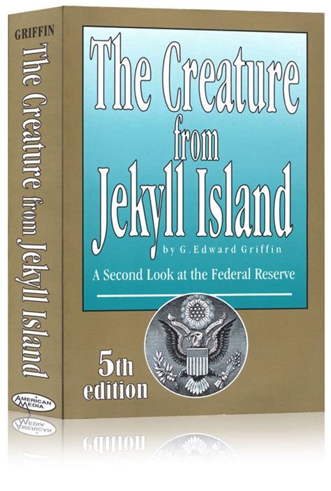 The Creature From Jekyll Island A Second Look At The Federal Reserve