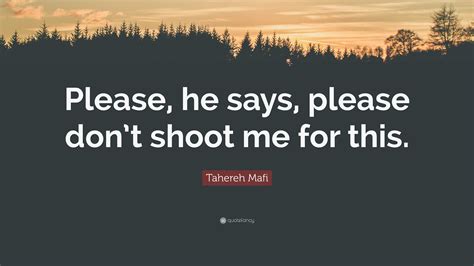 Tahereh Mafi Quote “please He Says Please Dont Shoot Me For This ”