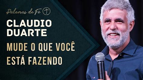 Pastor Cláudio Duarte Mude o que você está fazendo Palavras de Fé