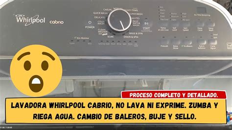 Lavadora Whirlpool Cabrio No Lava Ni Exprime Zumba Y Riega Agua