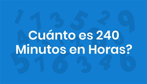 Quanto É 240 Minutos - Cuánto es 240 Minutos en Horas?