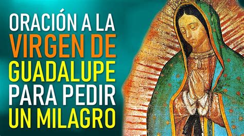 ORACIÓN A LA VIRGEN DE GUADALUPE PARA PEDIR UN MILAGRO YouTube