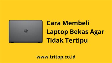 Cara Membeli Laptop Bekas Agar Tidak Tertipu Tritop