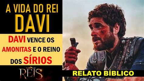 A Vida Do Rei Davi Davi Derrota O Reino Amonita E Os Persas Davi