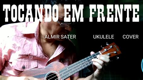 Tocando Em Frente Almir Sater Ukulele Cover Youtube