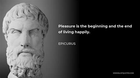 Epicurus Quote Pleasure Is The Beginning And The End Of Living Happily