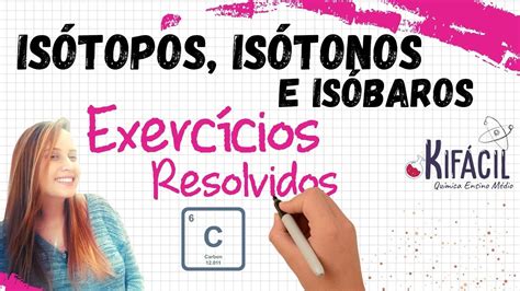 EXERCÍCIOS RESOLVIDOS Isótopos Isótonos e Isóbaros YouTube