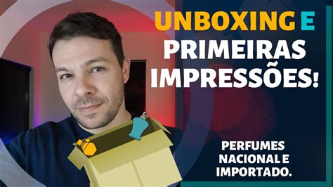 Unboxing e primeiras impressões de perfumes nacionais e importado