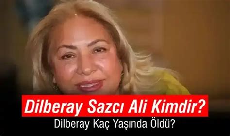 Dilberay Sazcı Ali Kimdir Dilberay Sazcı Ali Nereli Dilberay Kaç