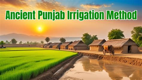 Ancient Irrigation Method Punjab Old Punjabi Culture