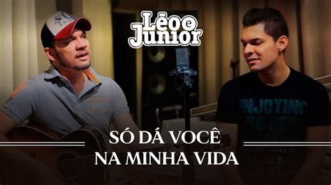 Léo e Júnior Só Da Você Na Minha Vida Estúdio Oficial YouTube