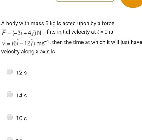 [answered] A Body With Mass 5 Kg Is Acted Upon By A Force F 31 41 N If