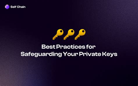 Best Practices For Safeguarding Your Private Keys