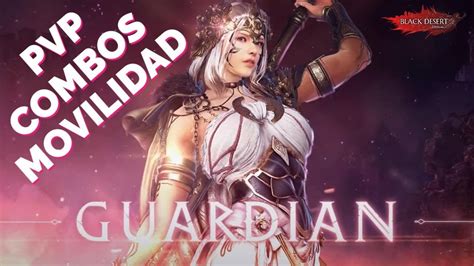 GUARDIANA GUIA BASICA PVP COMBOS MOVILIDAD BLACK DESERT ONLINE