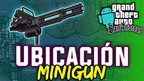 Ubicacion De La Minigun En Gta San Andreas Para Android Youtube