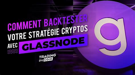 Comment Backtester Votre Strat Gie Cryptos Avec Glassnode Youtube