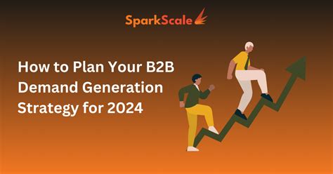 How To Plan Your B2B Demand Generation Strategy For 2024