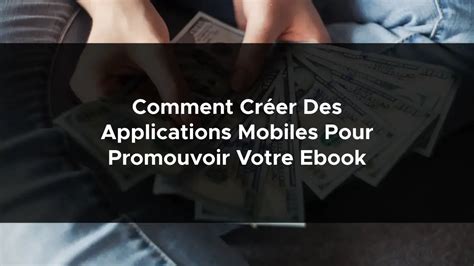 Comment Cr Er Des Applications Mobiles Pour Promouvoir Votre Ebook