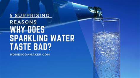 Why Does Sparkling Water Taste Bad Surprising Reasons Home Soda Maker