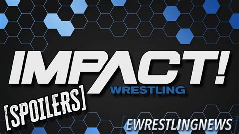 Spoilers From Thursday Nights Impact Wrestling Tv Tapings