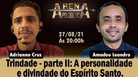 Debate Trindade Parte Ii A Personalidade E Divindade Do Esp Rito