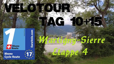 Rhone Route Etappe Martigny Sierre Tag Und Von Youtube